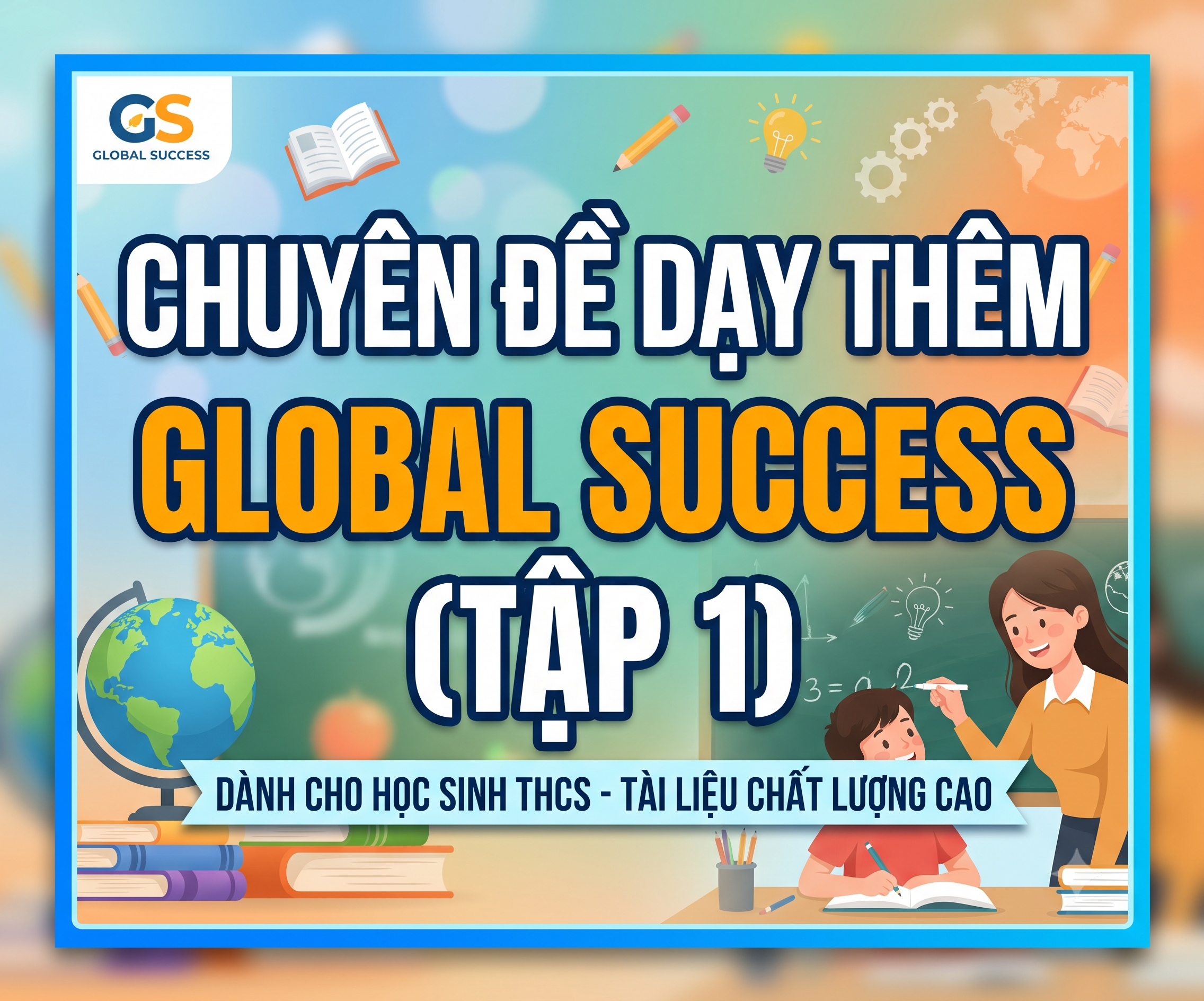 Chuyên Đề Dạy Thêm Tiếng Anh Global Success (Tập 1) - Bản Đẹp, Có Đáp Án
